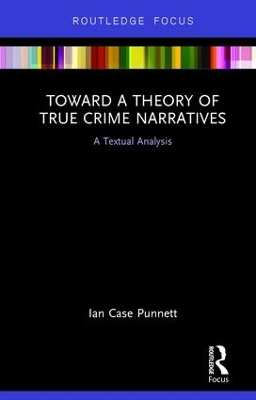 Toward a Theory of True Crime Narratives by Ian Case Punnett