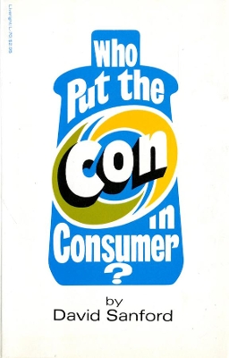 Who Put Con in Consumer? by David Sanford