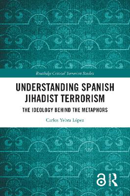 Understanding Spanish Jihadist Terrorism: The Ideology Behind the Metaphors book