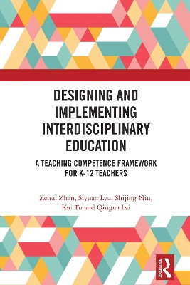 Designing and Implementing Interdisciplinary Education: A Teaching Competence Framework for K-12 Teachers book