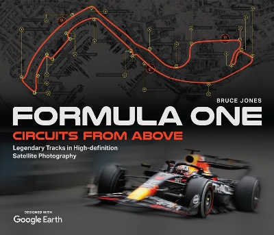 Formula One Circuits From Above: Legendary Tracks in High-Definition Satellite Photography by Bruce Jones