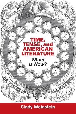 Time, Tense, and American Literature: When Is Now? by Cindy Weinstein