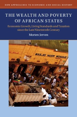 The Wealth and Poverty of African States: Economic Growth, Living Standards and Taxation since the Late Nineteenth Century by Morten Jerven