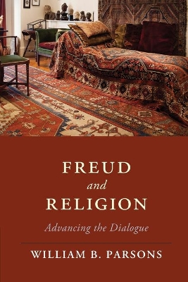 Freud and Religion: Advancing the Dialogue by William B. Parsons