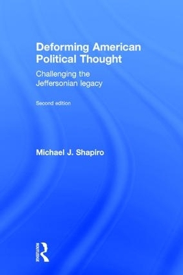 Deforming American Political Thought by Michael J. Shapiro