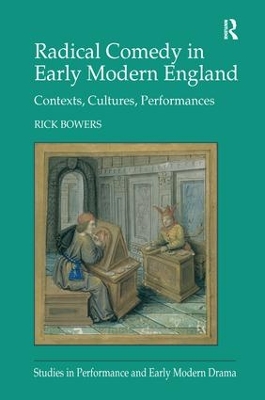 Radical Comedy in Early Modern England by Rick Bowers