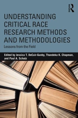 Understanding Critical Race Research Methods and Methodologies: Lessons from the Field by Jessica T. DeCuir-Gunby