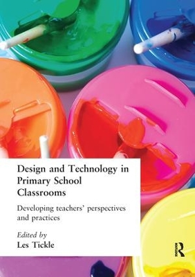 Design And Technology In Primary School Classrooms by Les Tickle