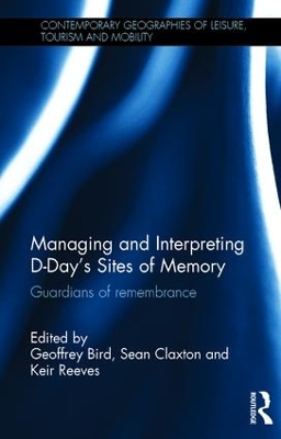 Managing and Interpreting D-Day's Sites of Memory by Geoffrey Bird