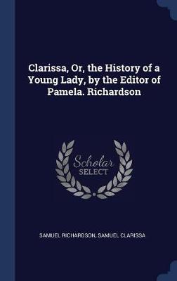 Clarissa, Or, the History of a Young Lady, by the Editor of Pamela. Richardson book