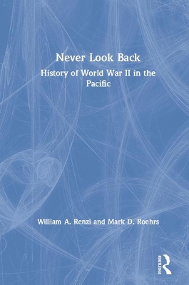 Never Look Back: History of World War II in the Pacific by William A. Renzi