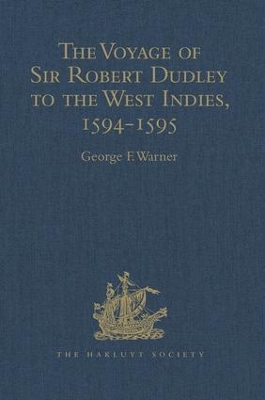 Voyage of Sir Robert Dudley, Afterwards Styled Earl of Warwick and Leicester and Duke of Northumberland, to the West Indies, 1594-1595 by George F. Warner