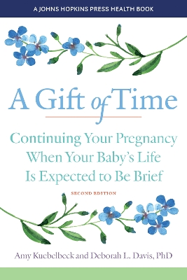 A A Gift of Time: Continuing Your Pregnancy When Your Baby's Life Is Expected to Be Brief by Amy Kuebelbeck