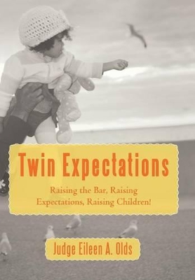 Twin Expectations: Raising the Bar, Raising Expectations, Raising Children! by Judge Eileen a Olds