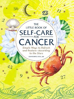 The Little Book of Self-Care for Cancer: Simple Ways to Refresh and Restore—According to the Stars book