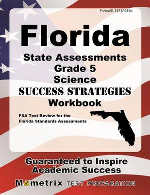 Florida State Assessments Grade 5 Science Success Strategies Study Guide: FSA Test Review for the Florida Standards Assessments book