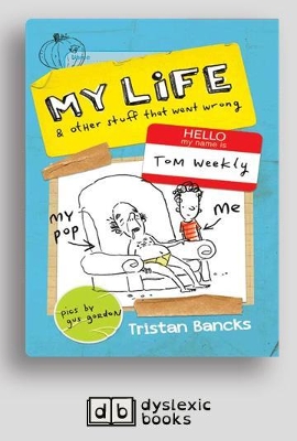 My Life and Other Stuff that Went Wrong: Tom Weekly (book 2) by Tristan Bancks