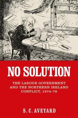 No Solution: The Labour Government and the Northern Ireland Conflict, 1974–79 book