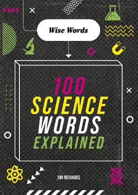 Wise Words: 100 Science Words Explained by Jon Richards