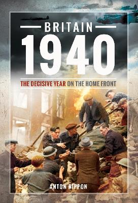 Britain 1940: The Decisive Year on the Home Front book