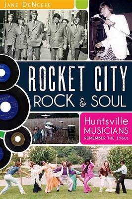 Rocket City Rock & Soul: Huntsville Musicians Remember the 1960s book