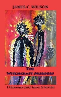 The Witchcraft Murders: A Fernando Lopez Santa Fe Mystery (Hardcover) book