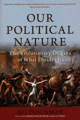 Our Political Nature: The Evolutionary Origins of What Divides Us book