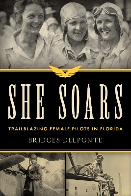 She Soars: Trailblazing Female Pilots in Florida book