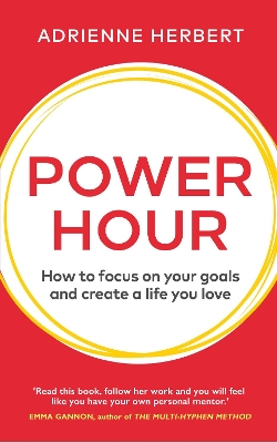 Power Hour: How to Focus on Your Goals and Create a Life You Love by Adrienne Herbert