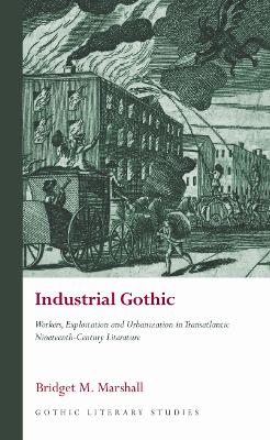 Industrial Gothic: Workers, Exploitation and Urbanization in Transatlantic Nineteenth-Century Literature book