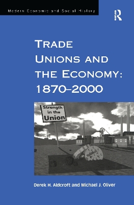 Trade Unions and the Economy: 1870-2000 by Derek H. Aldcroft