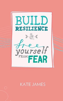 Build Resilience & Free Yourself From Fear book