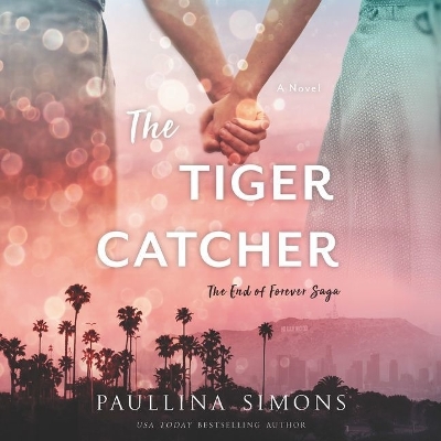 The Tiger Catcher: The End of Forever Saga by Paullina Simons