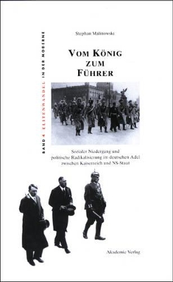 Vom König Zum Führer: Sozialer Niedergang Und Politische Radikalisierung Im Deutschen Adel Zwischen Kaiserreich Und Ns-Staat book