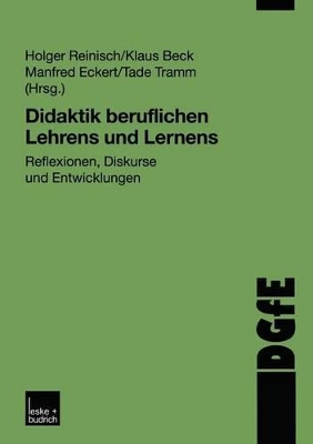Didaktik beruflichen Lehrens und Lernens: Reflexionen, Diskurse und Entwicklungen book