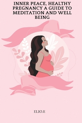 Inner Peace, Healthy Pregnancy A Guide To Meditation And Wellbeing book