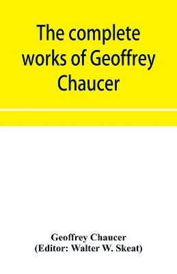 The complete works of Geoffrey Chaucer by Geoffrey Chaucer