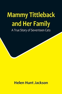 Mammy Tittleback and Her Family: A True Story of Seventeen Cats book