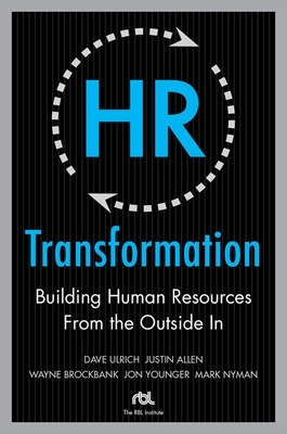 HR Transformation: Building Human Resources From the Outside In book