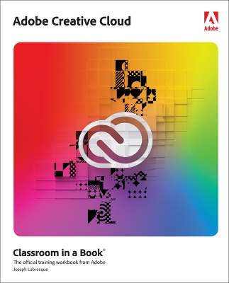 Adobe Creative Cloud Classroom in a Book: Design Software Foundations with Adobe Creative Cloud book