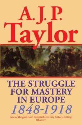 The Struggle for Mastery in Europe, 1848-1918 by A. J. P. Taylor