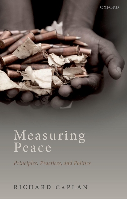 Measuring Peace: Principles, Practices, and Politics by Richard Caplan