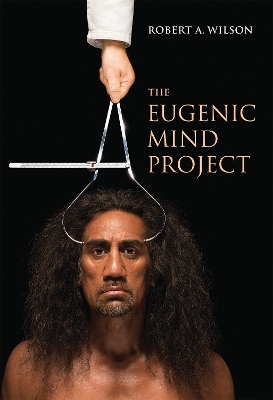 The The Eugenic Mind Project by Robert A. Wilson