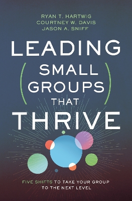 Leading Small Groups That Thrive: Five Shifts to Take Your Group to the Next Level book