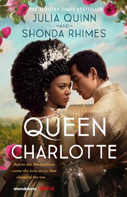 Queen Charlotte: Before the Bridgertons came the love story that changed the ton... book
