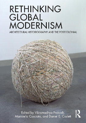 Rethinking Global Modernism: Architectural Historiography and the Postcolonial book