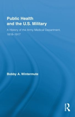 Public Health and the US Military by Bobby A. Wintermute