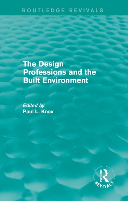 Routledge Revivals: The Design Professions and the Built Environment (1988) by Paul L Knox
