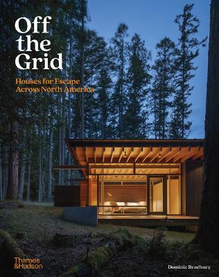 Off the Grid: Houses for Escape Across North America by Dominic Bradbury