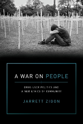 A War on People: Drug User Politics and a New Ethics of Community by Jarrett Zigon